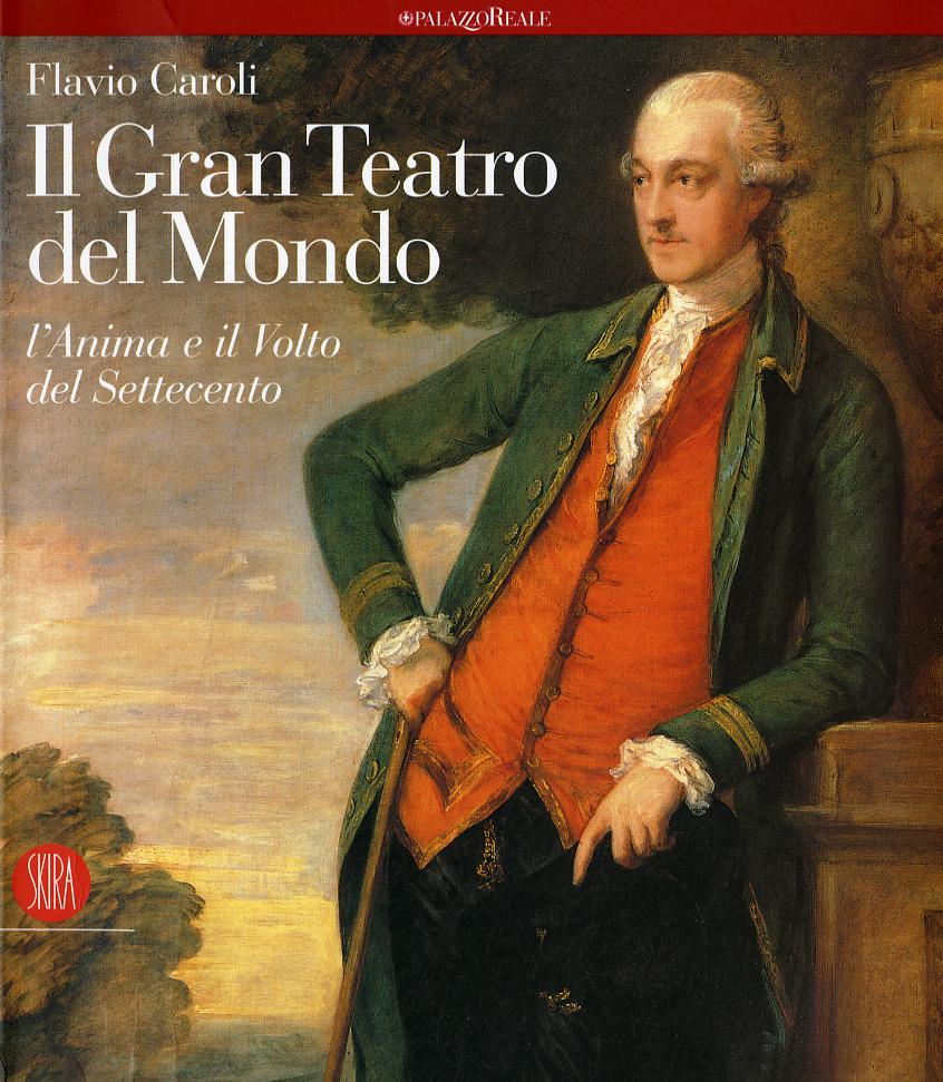 Gran teatro del mondo. L anima e il volto del Settecento. Ediz. illustrata