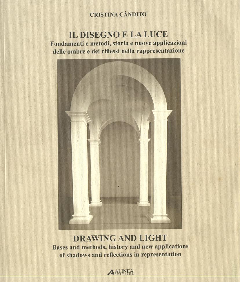 Disegno e la luce. Fondamenti e metodi, storia e nuove applicazioni delle ombre e dei riflessi nella rappresentazione. Ediz. italiana e inglese