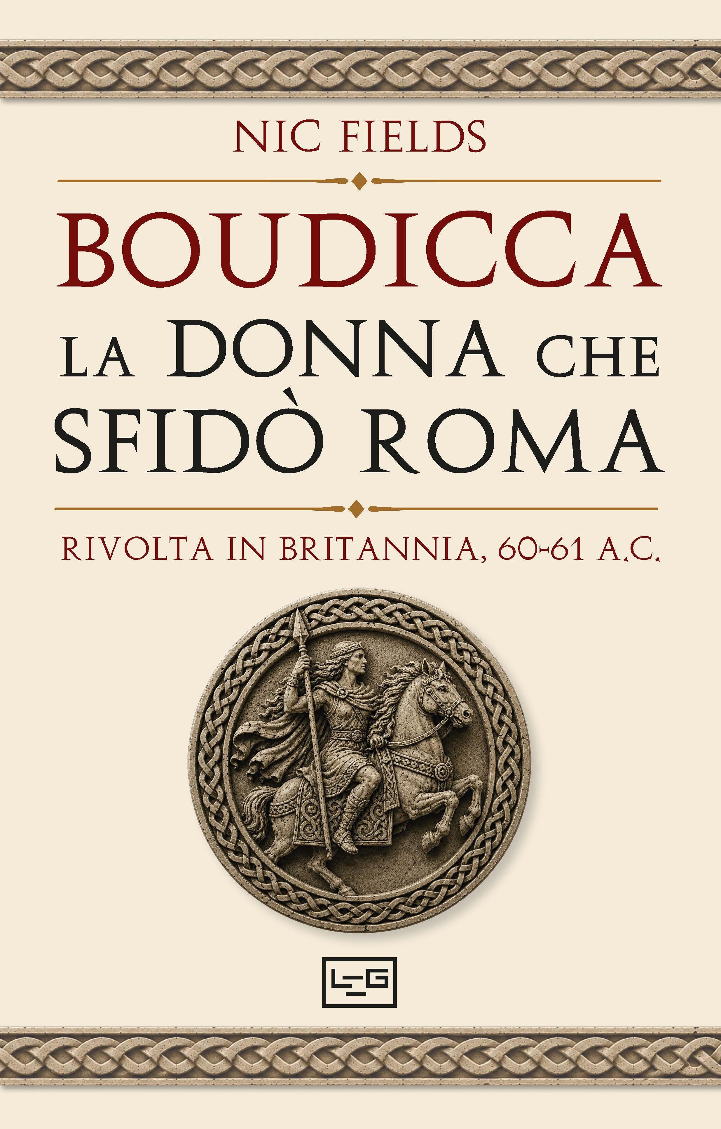 Boudicca, la donna che sfido  Roma. Rivolta in Britannia, 60-61 d.C.