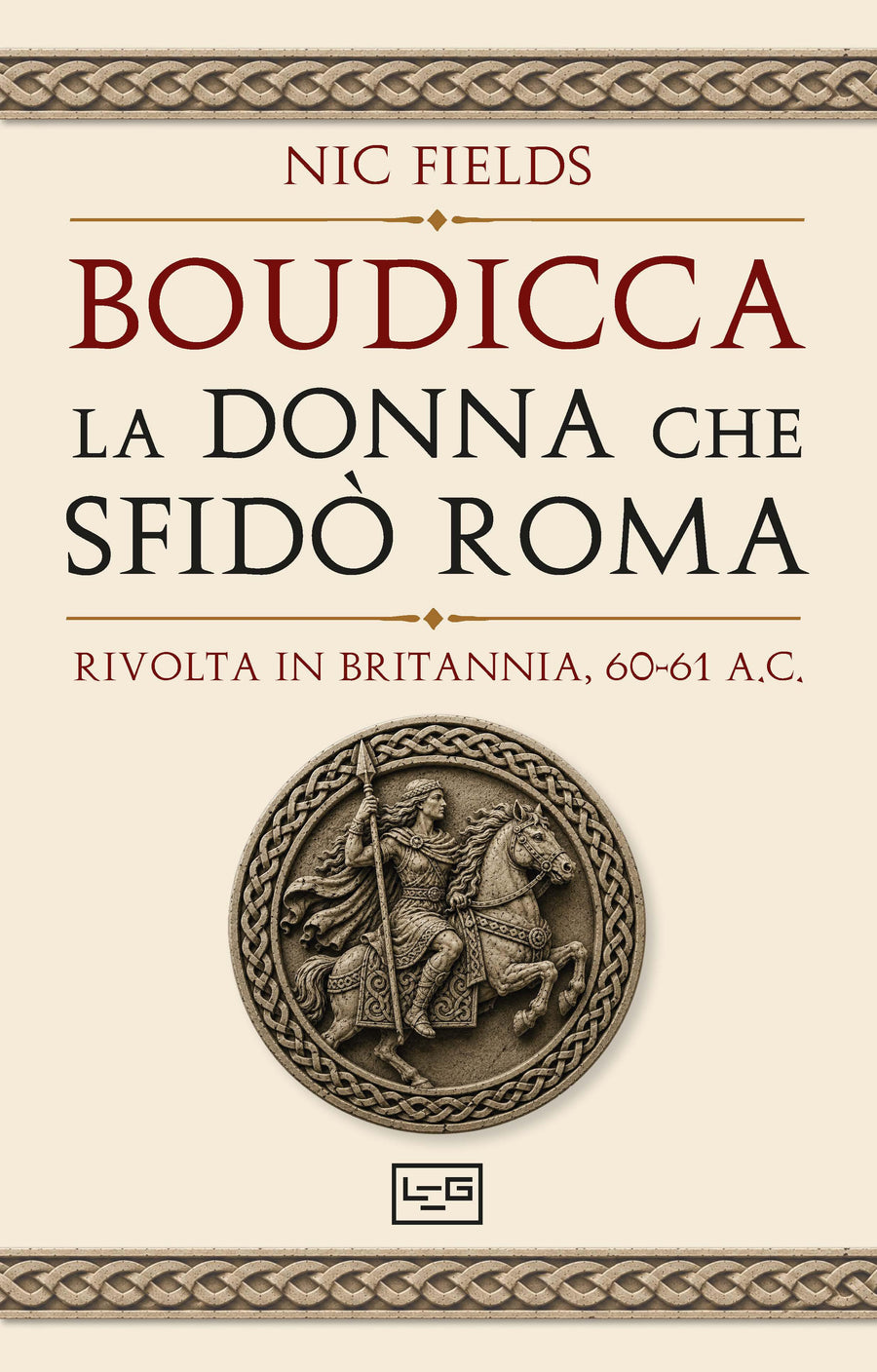 Boudicca, la donna che sfido  Roma. Rivolta in Britannia, 60-61 d.C.
