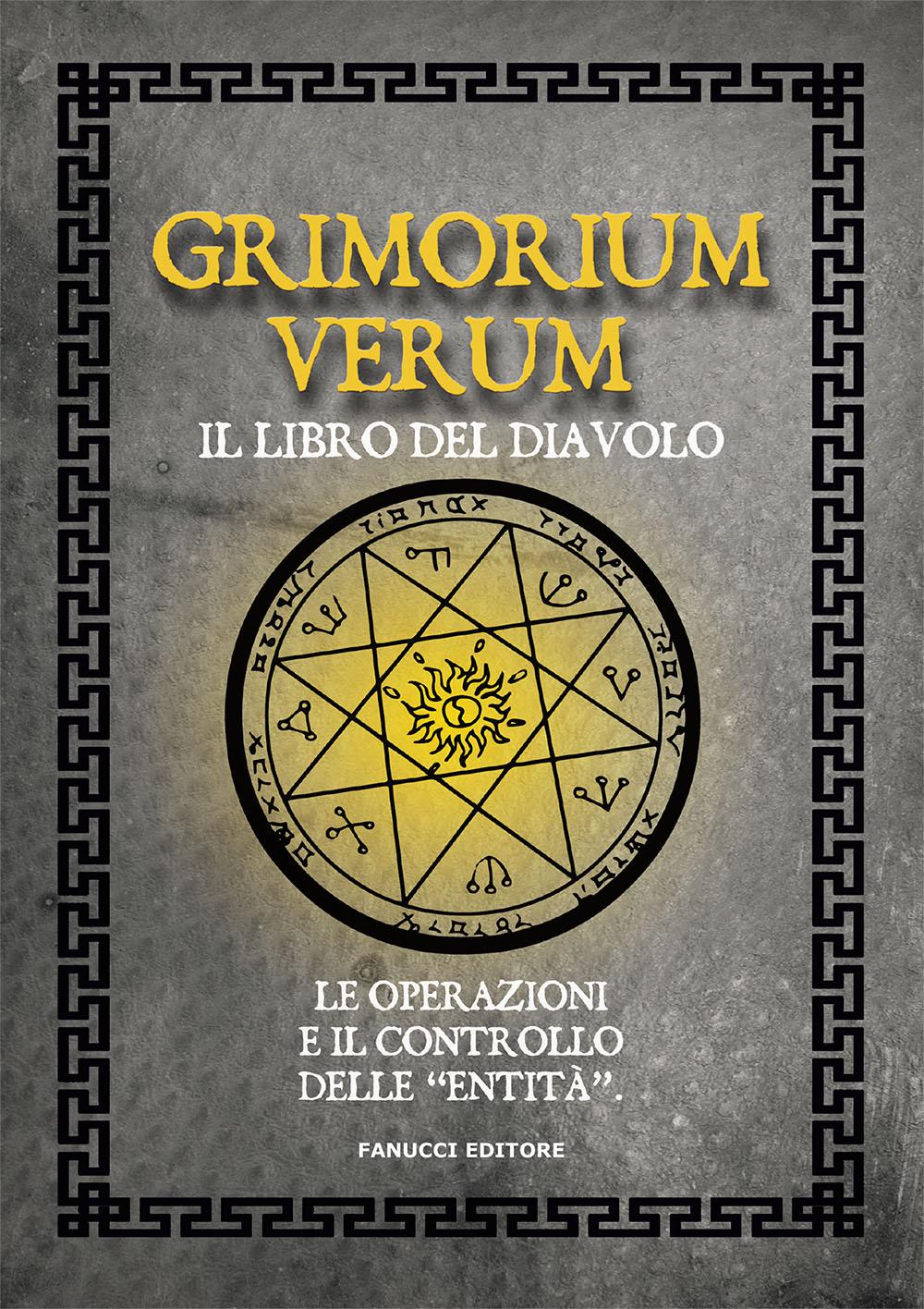 Grimorium verum. Il libro del diavolo. Le operazioni e il controllo delle «entita »