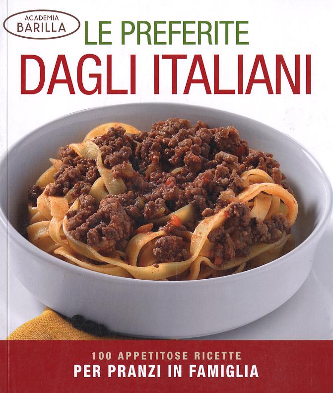 Preferite dagli italiani. 100 appetitose ricette per pranzi in famiglia. Ediz. illustrata