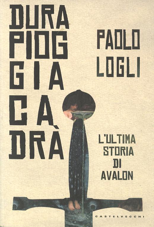 Dura pioggia cadra . L ultima storia di Avalon