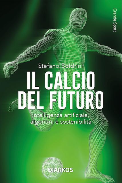 Calcio del futuro. Intelligenza artificiale, algoritmi e sostenibilita