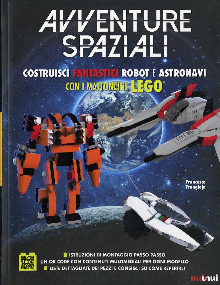 Avventure spaziali. Costruisci fantastici robot e astronavi con i mattoncini Lego®. Ediz. a colori
