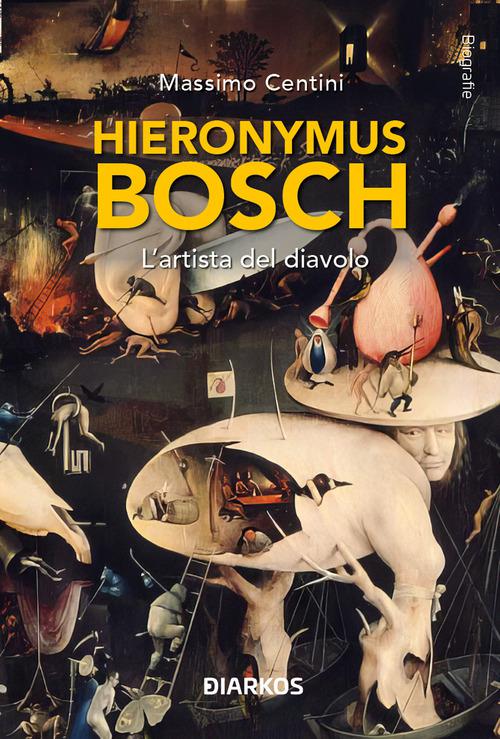 Hieronymus Bosch. L artista e il Diavolo