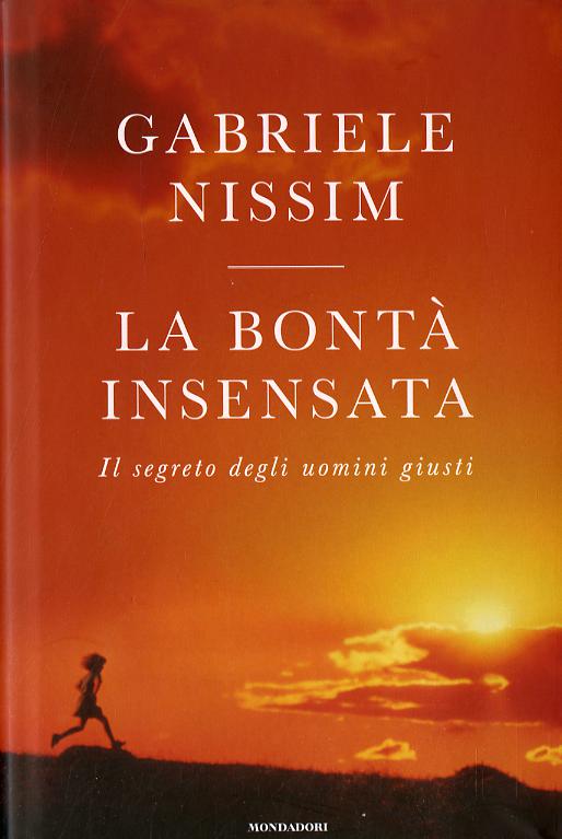 Bonta  insensata. Il segreto degli uomini giusti