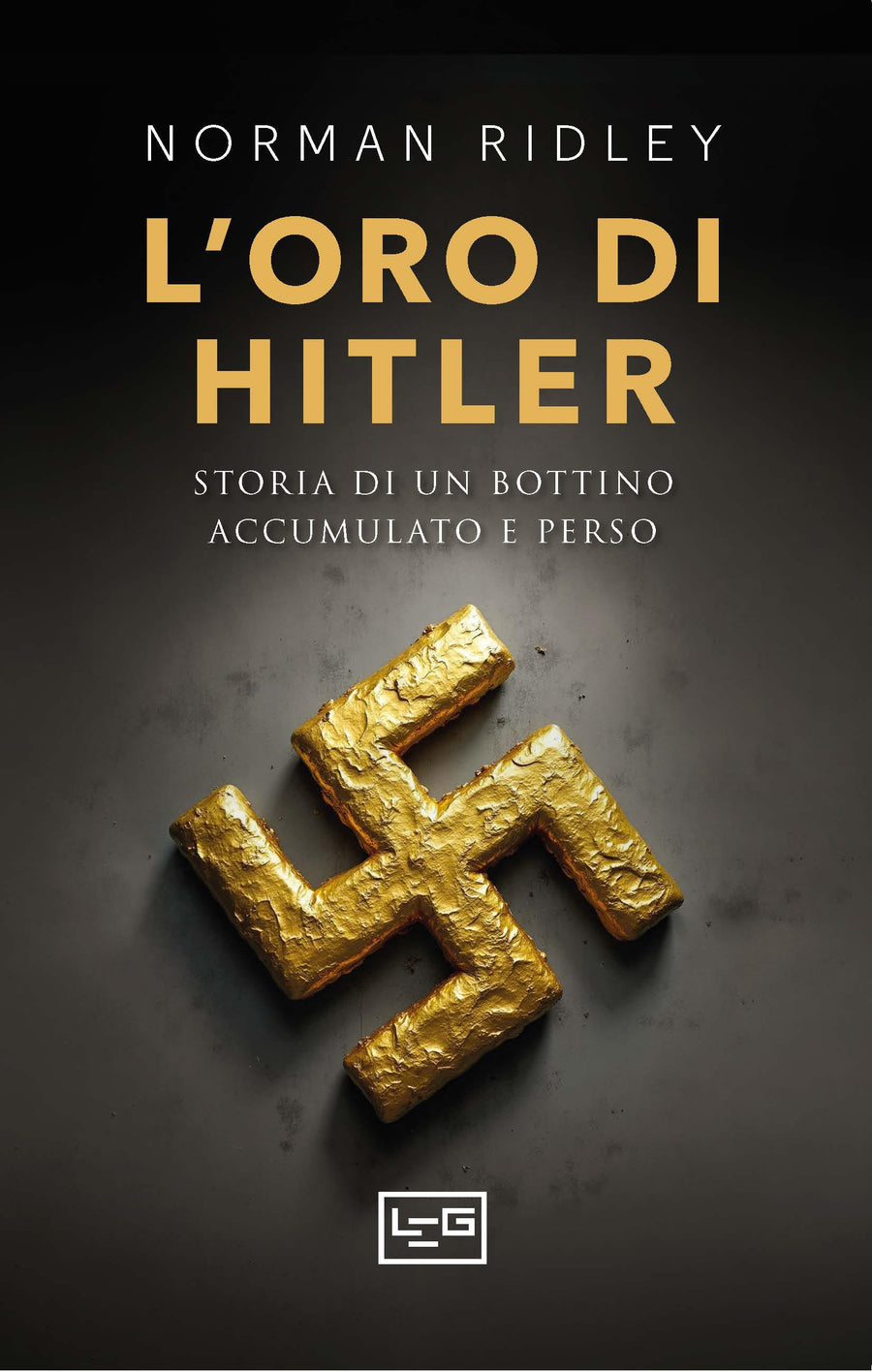 Oro di Hitler. La vera storia di un bottino accumulato e perso