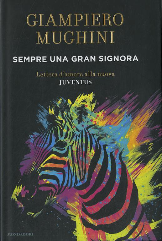 Sempre una gran Signora. Lettera d amore alla nuova Juventus