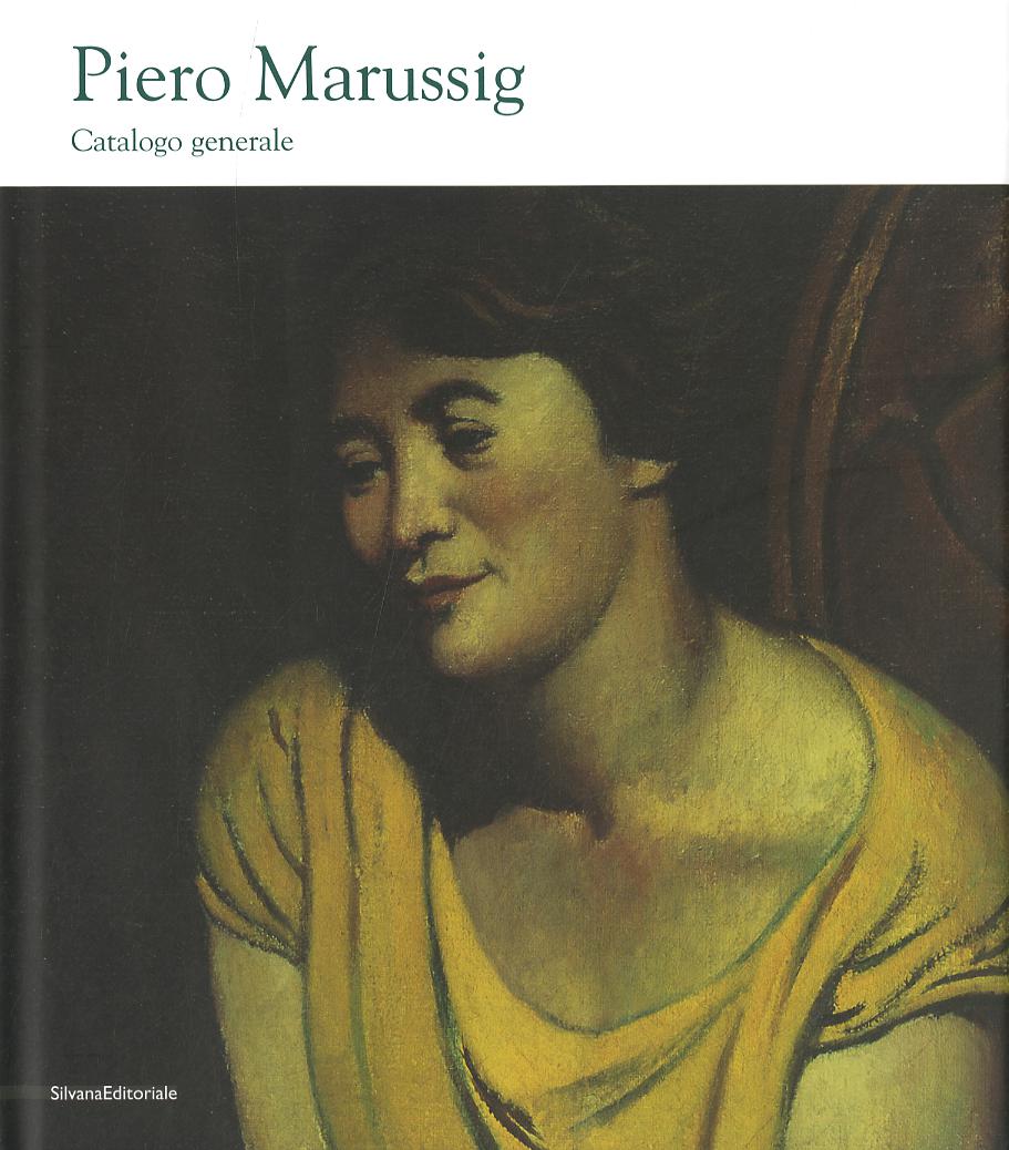 Piero Marussig (1879-1937). Catalogo generale