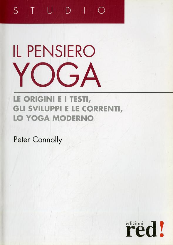 Pensiero yoga. Le origini e i testi, gli sviluppi e le correnti, lo yoga moderno