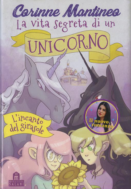 Incanto del girasole. La vita segreta di un unicorno