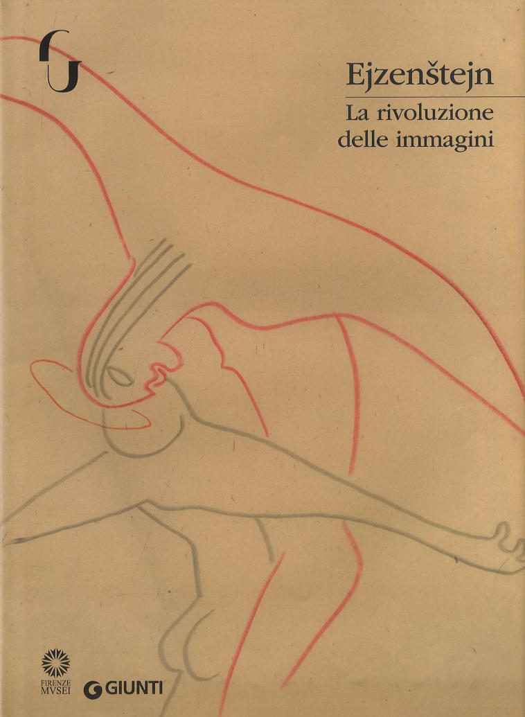 Ejzenstejn. La rivoluzione delle immagini. Catalogo della mostra (Firenze, 7 novembre 2017-7 gennaio 2018). Ediz. illustrata