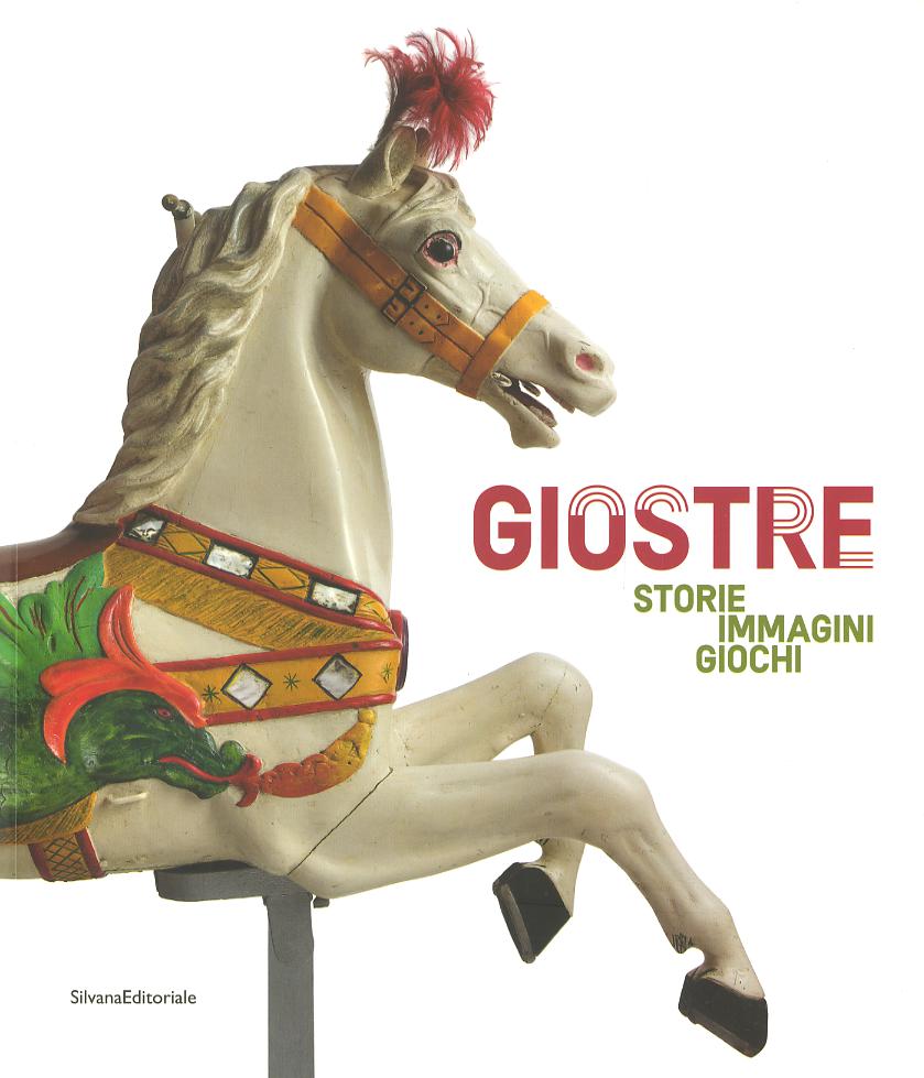 Giostre. Storie, immagini, giochi. Catalogo della mostra (Rovigo, 23 marzo-30 giugno 2019). Ediz. a colori
