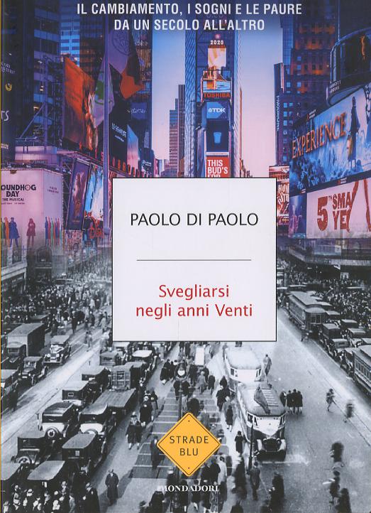 Svegliarsi negli anni Venti. Il cambiamento, i sogni e le paure da un secolo all altro
