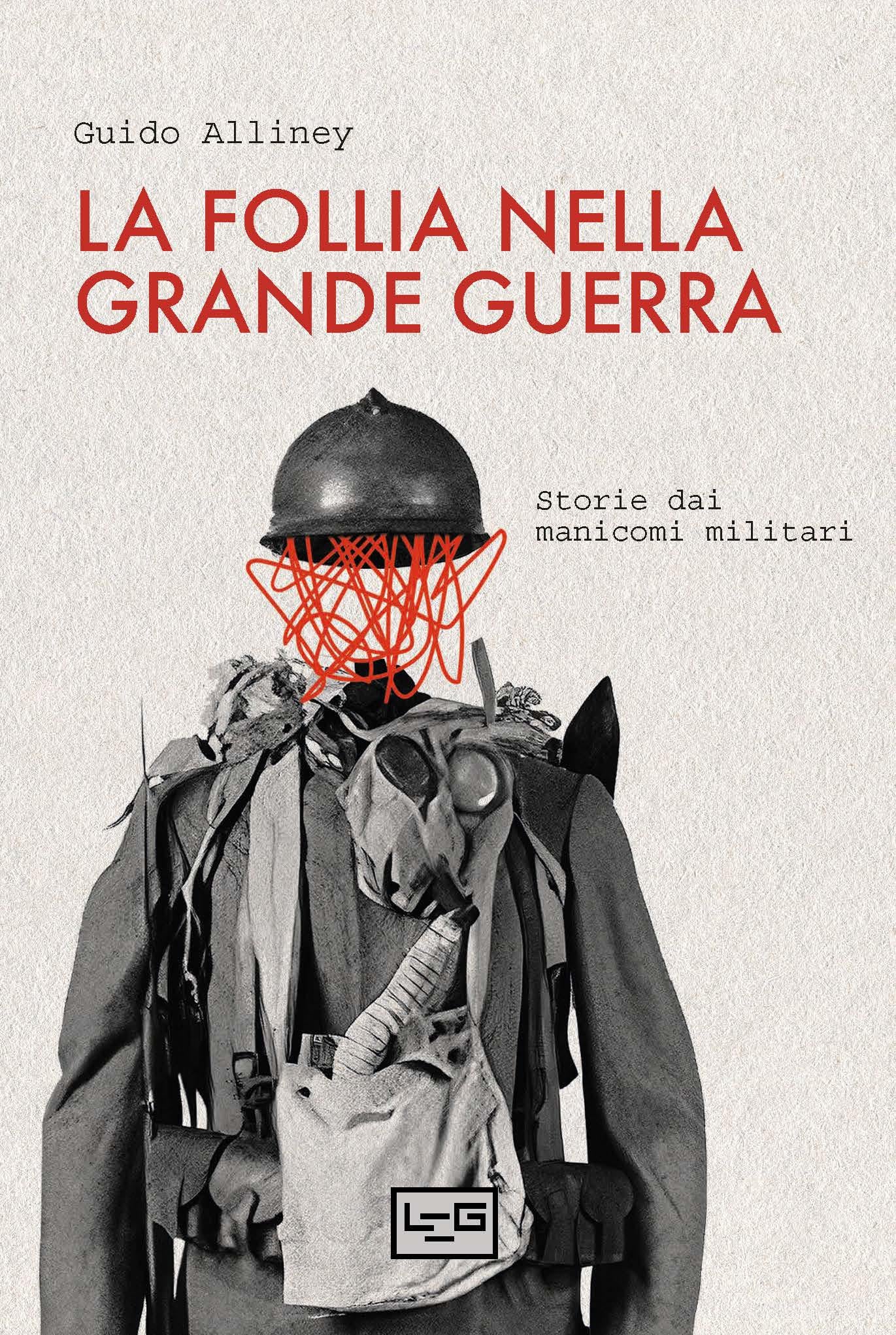 Follia nella Grande Guerra. Storie dai manicomi militari