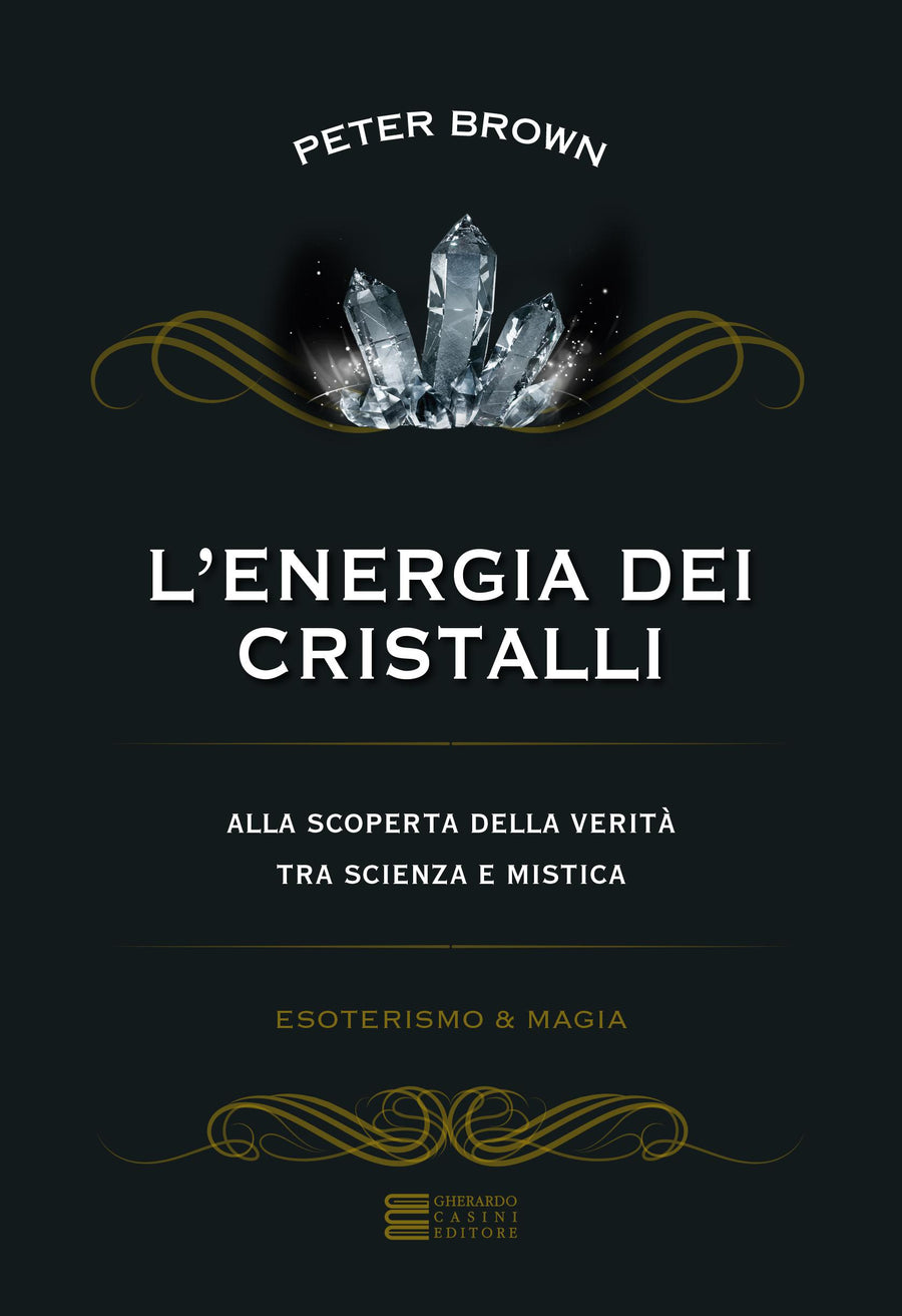 Energia dei cristalli. Alla scoperta della verita  tra scienza e mistica