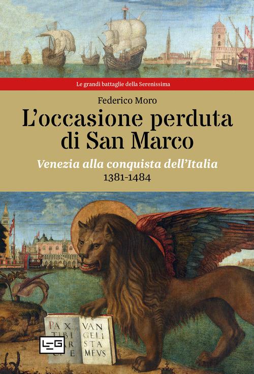 Occasione perduta di San Marco. Venezia alla conquista dell Italia, 1381-1484