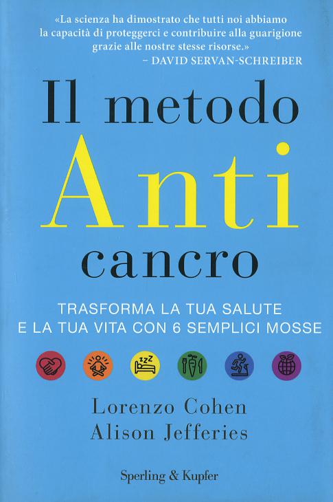 Metodo anticancro. Trasforma la tua salute e la tua vita con 6 semplici mosse