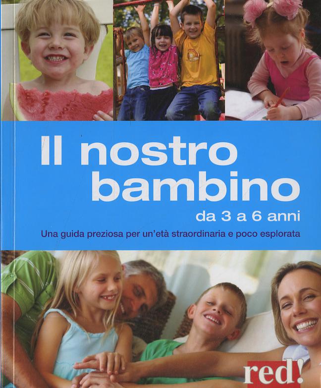 Nostro bambino da 3 a 6 anni. Una guida preziosa per un eta  straordinaria e poco esplorata