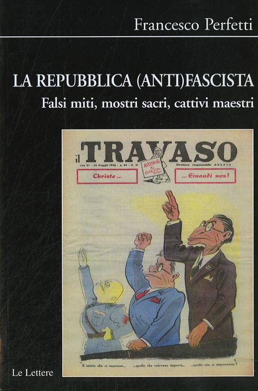 Repubblica (anti)fascista. Falsi miti, mostri sacri, cattivi maestri