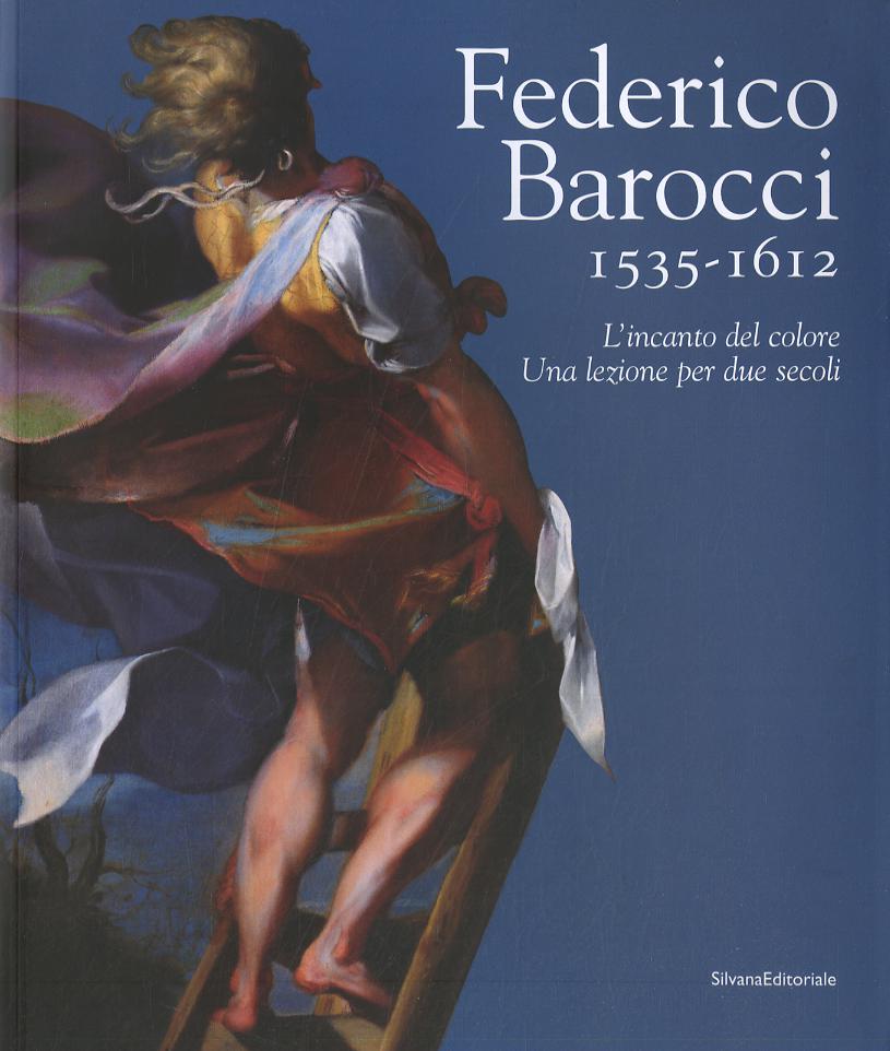 Federico Barocci 1535-1612. L incanto del colore. Una lezione per due secoli. Ediz. illustrata