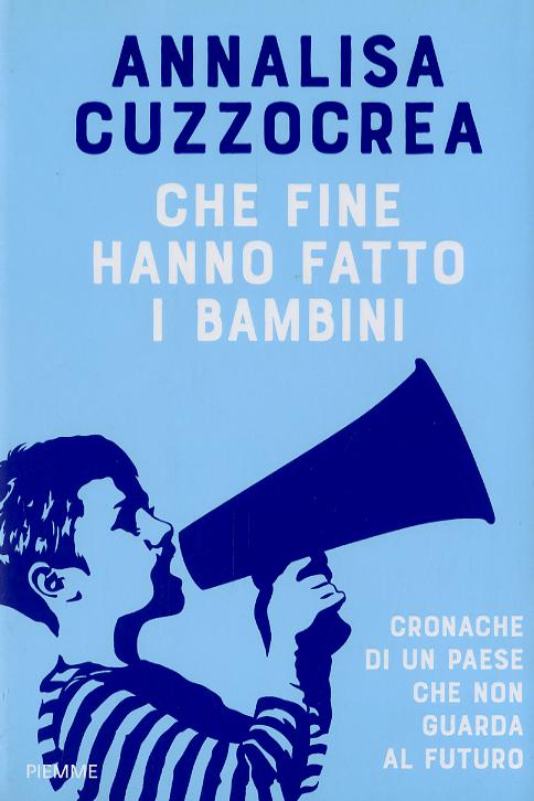 Che fine hanno fatto i bambini. Cronache di un Paese che non guarda al futuro