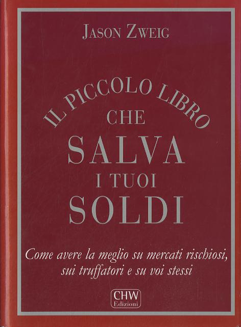 Piccolo libro che salva i tuoi soldi. Come avere la meglio su mercati rischiosi, sui truffatori e su voi stessi