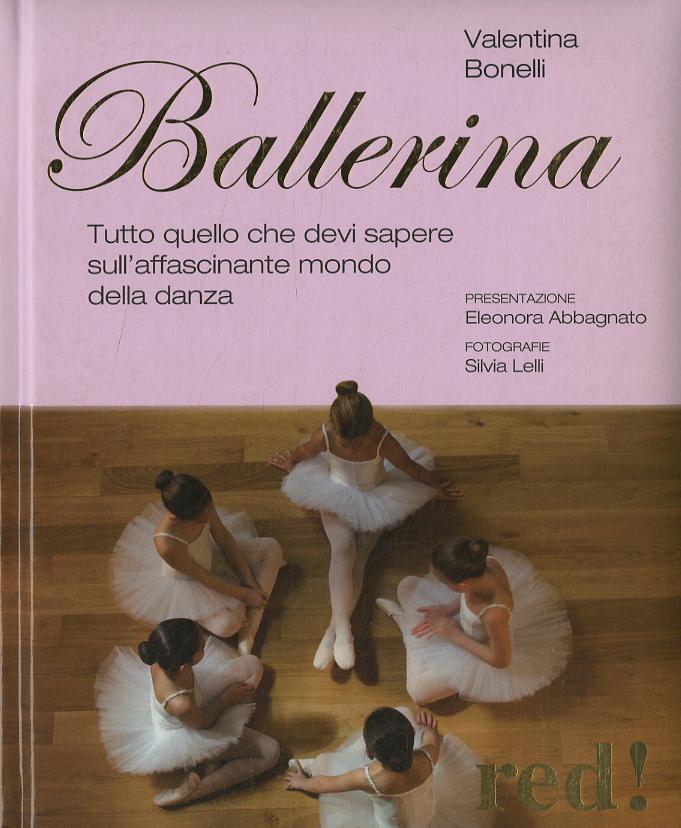 Ballerina. Tutto quello che devi sapere sull affascinante mondo della danza. Ediz. illustrata