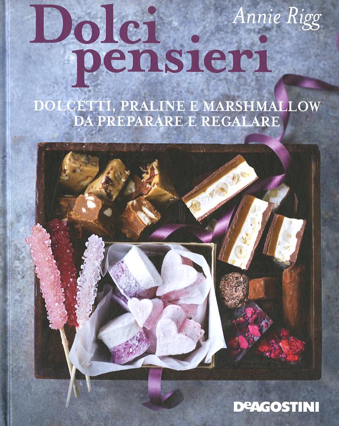 Dolci pensieri. Dolcetti, praline e marshmallow da preparare e regalare