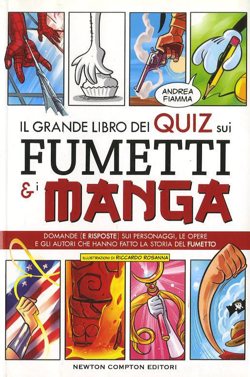 Grande libro dei quiz sui fumetti e i manga. Domande (e risposte) sui personaggi, le opere e gli autori che hanno fatto la storia del fumetto
