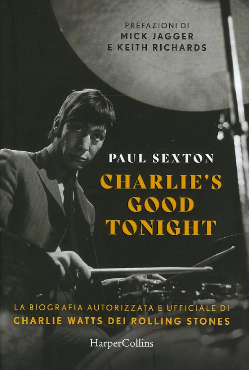 Charlie s good tonight. La biografia autorizzata e ufficiale di Charlie Watts dei Rolling Stones