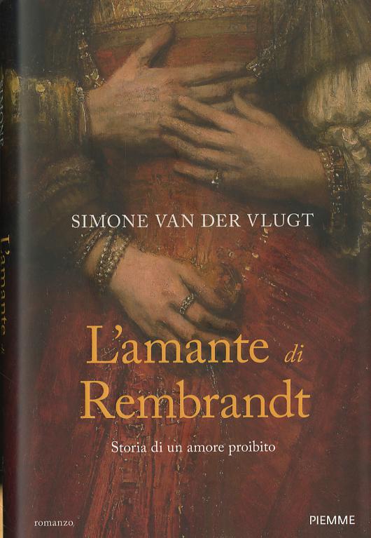 Amante di Rembrandt. Storia di un amore proibito