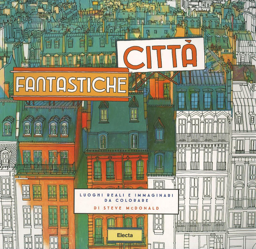 Citta  fantastiche. Luoghi reali e immaginari da colorare