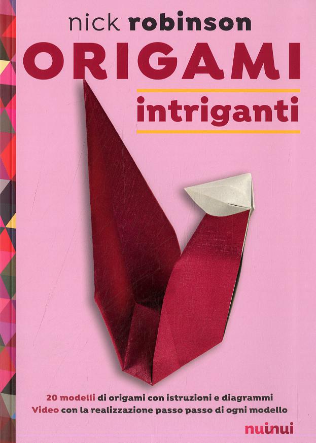 Origami intriganti. Ediz. a colori