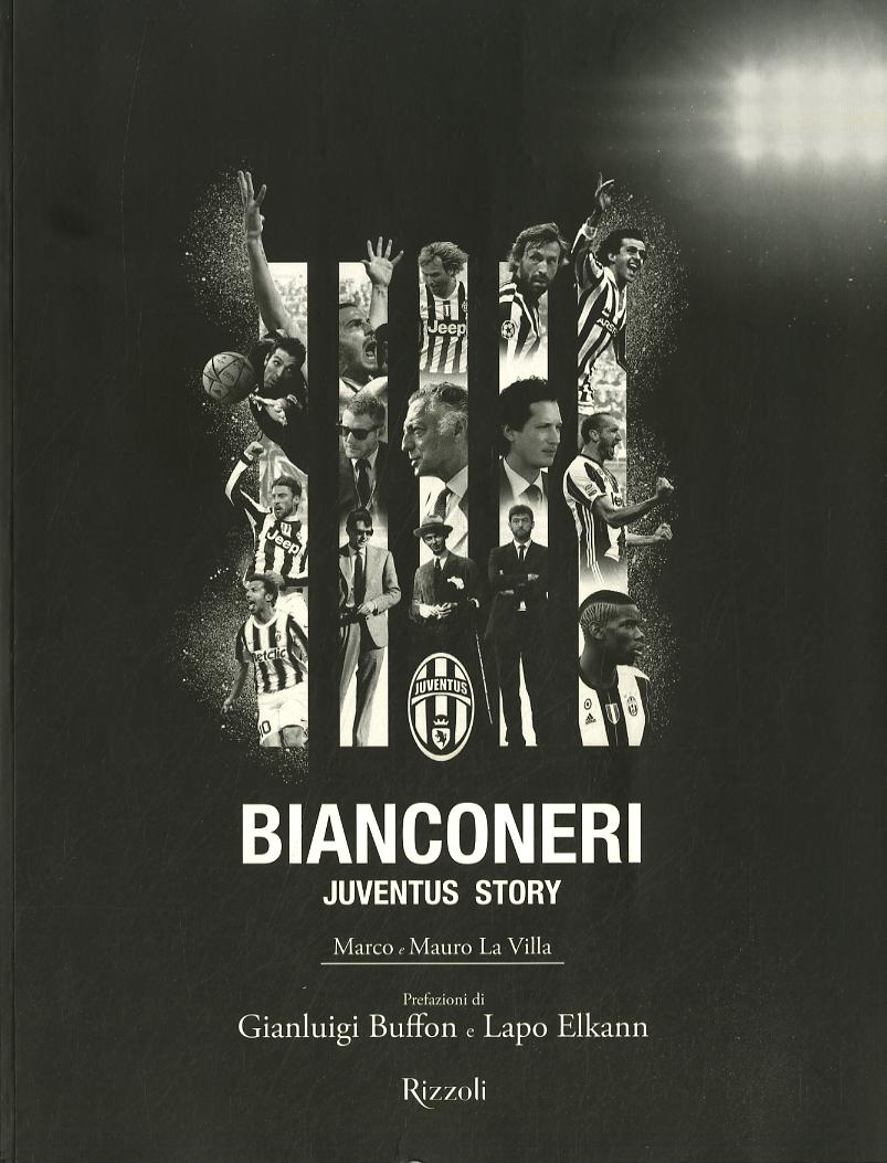 Bianconeri. Juventus story. Ediz. illustrata