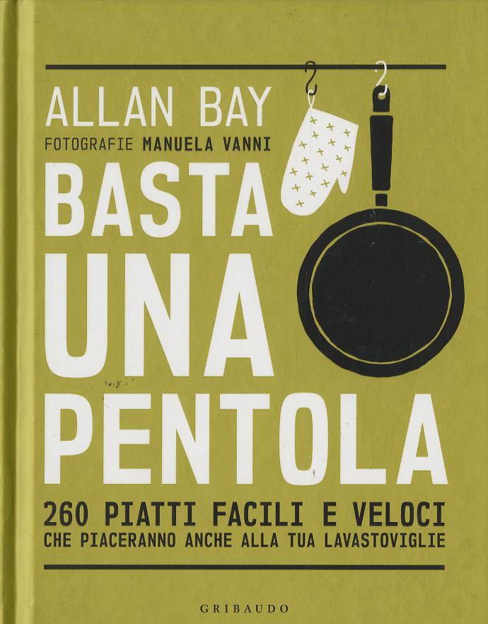 Basta una pentola. 260 piatti facili e veloci che piaceranno anche alla tua lavastoviglie