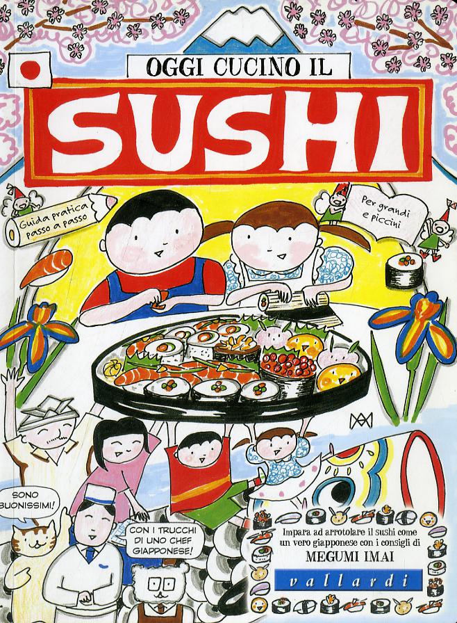 Oggi cucino il sushi. Ediz. illustrata