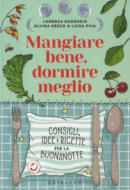 Mangiare bene, dormire meglio. Consigli, idee e ricette per la buonanotte