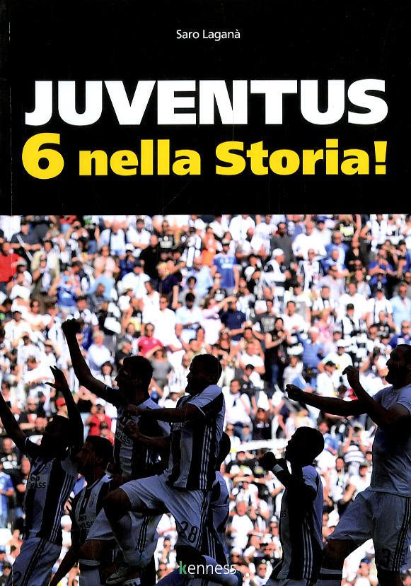Juventus 6 nella storia. Ediz. illustrata