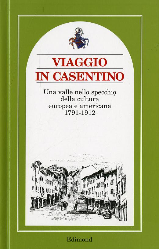 Viaggio in Casentino. Una valle nello specchio della cultura europea ed americana 1791-1912