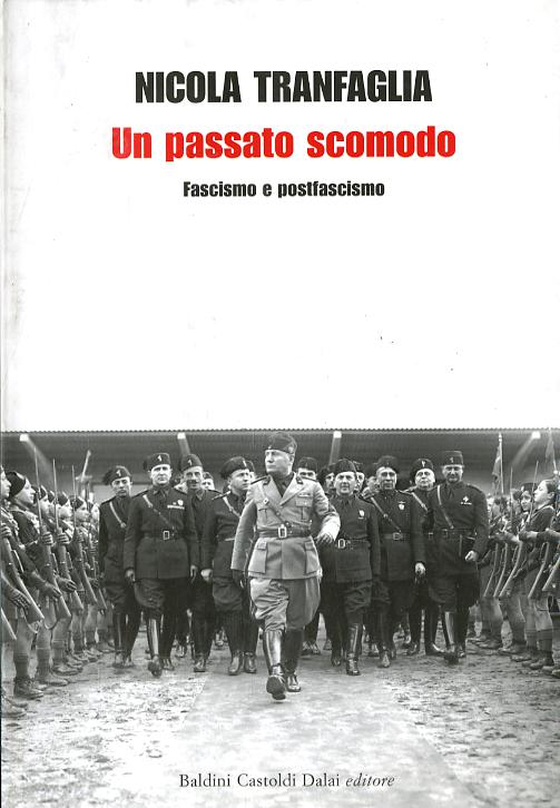 Passato scomodo. Fascismo e postfascismo