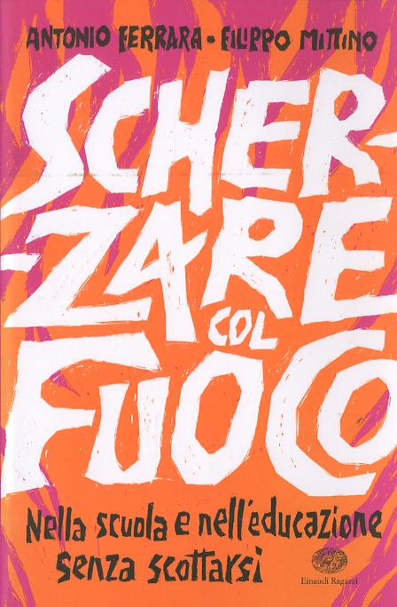 Scherzare col fuoco. Nella scuola e nell educazione senza scottarsi