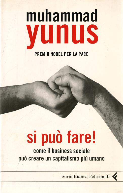 Si puo  fare! Come il business sociale puo  creare un capitalismo piu  umano