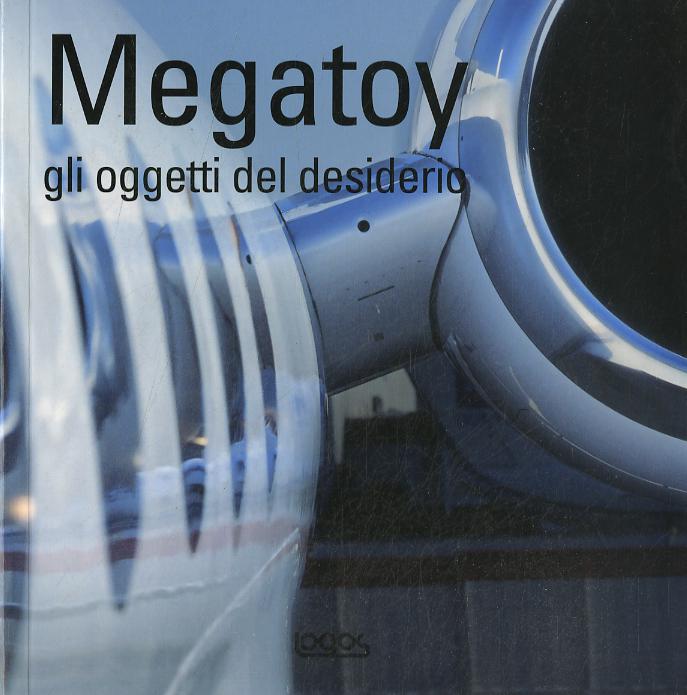 Megatoys. Gli oggetti del desiderio. Ediz. multilingue