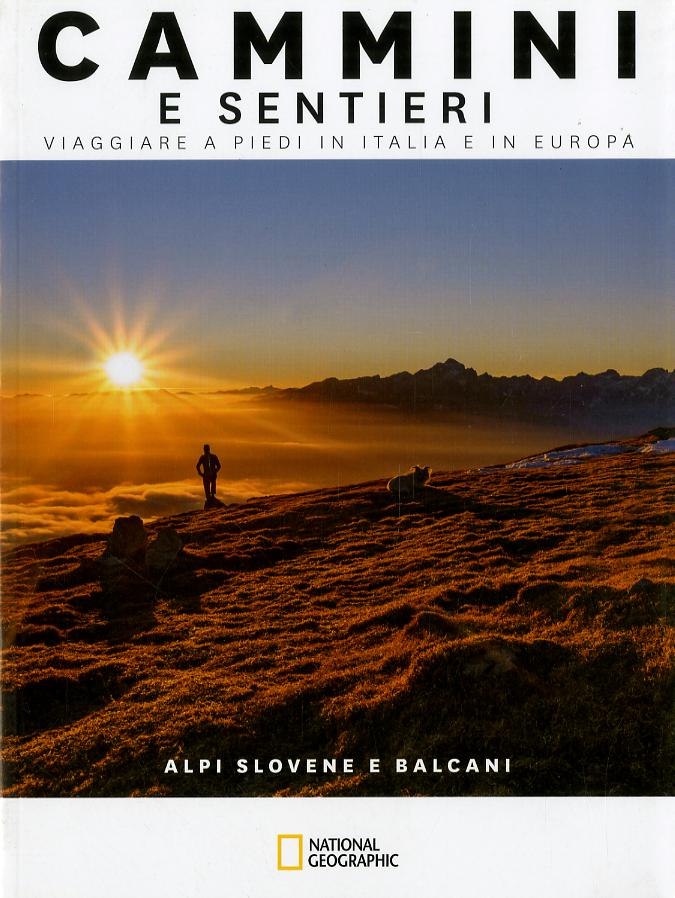 Alpi slovene e Balcani. Cammini e sentieri. Viaggiare a piedi in Italia e in Europa