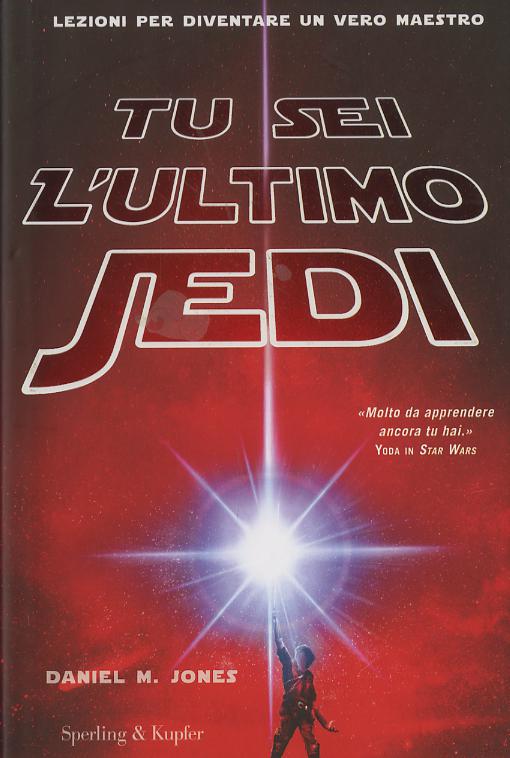 Tu sei l ultimo Jedi. Lezioni per diventare un vero maestro