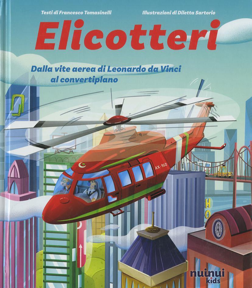 Elicotteri. Dalla vite aerea di Leonardo da Vinci al convertiplano