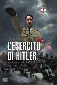 Esercito di Hitler. Storia della macchina bellica tedesca 1939-45