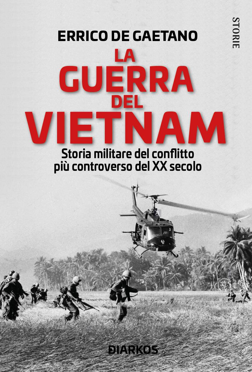 Guerra del Vietnam. Storia militare del conflitto piu  controverso del XX secolo
